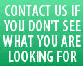 Contact Us if you don't see what you are looking for